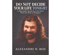 DO NOT DECIDE YOUR LIFE TONIGHT: A Philosopher Beside You in the Hours When You Want to Disappear