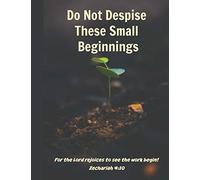 Do Not Despise These Small Beginnings, For The LORD Rejoices To See The Work Begin! Zechariah 4:10: (Blanked Lined Journal For Christians) Simple ... (Journal, Composition Book) (8.5 x 11 Large)