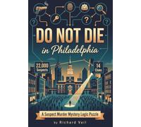 Do Not Die In Philadelphia: The 22,000 Suspect Murder Mystery Logic Puzzle - 14 Clues, One Killer, A Detective Elimination Case File for Adults & Teens