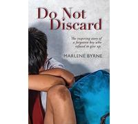 Do Not Discard: The inspiring story of a forgotten boy who refused to give up.