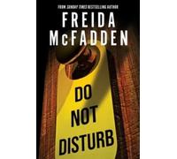 DO NOT DISTURB: A Gripping Crime, Murder & Thriller Mystery by Freida McFadden - Amazon Editor’s Pick, Author of The Housemaid