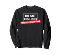 Do not disturb already disturbed t-shirt Sweatshirt