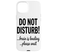 Do Not Disturb Brain Is Loading Please Wait Coding Tech Case for iPhone 15 Plus