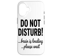 Do Not Disturb Brain Is Loading Please Wait Coding Tech Case for iPhone 16