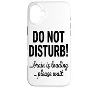 Do Not Disturb Brain Is Loading Please Wait Coding Tech Case for iPhone 16 Plus