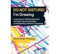 Do not Disturb! I'm Drawing: A Journey of Self-Development Through Lines and Doodles. Understanding Children s Drawings