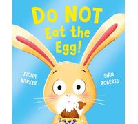 Do NOT Eat the Egg: An adorably funny picture book about resisting temptation, perfect for Easter