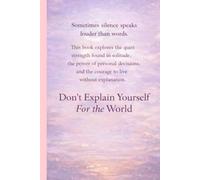 Do Not Explain Yourself to the World: On solitude and quiet strength