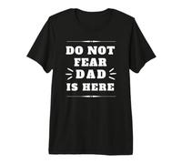 Do Not Fear Dad is Here Father's Day Anyday Apparel Premium T-Shirt