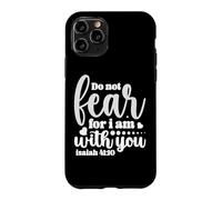 Do Not Fear for I Am With You Isaiah 41:10 Motivational Case for iPhone 11 Pro