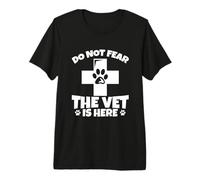 Do Not Fear - The Vet is Here Veterinary Assistant Premium T-Shirt