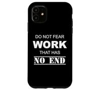 Do Not Fear Work That Has No Ending Case for iPhone 11