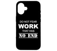 Do Not Fear Work That Has No Ending Case for iPhone 16