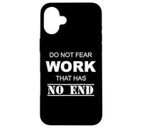 Do Not Fear Work That Has No Ending Case for iPhone 16 Plus