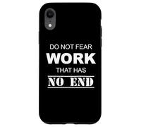 Do Not Fear Work That Has No Ending Case for iPhone XR