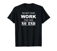 Do Not Fear Work that Has No Ending Value Graphic T-Shirt
