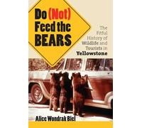 Do (not) Feed the Bears: The Fitful History of Wildlife and Tourists in Yellowstone
