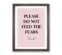 Do Not Feed The Fears Typography Quote Framed Print | A2 Walnut Framed Wall Art | Ready to Hang | Modern Positive Affirmations Picture | Living Room Bedroom Lounge Office