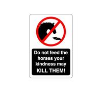 Do not feed the horses your kindess may kill them sign - 1.2mm Rigid plastic for indoor/outdoor usage (300mm x 200mm) Viewing Distance within 7m.