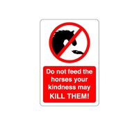 Do not feed the horses your kindness may kill them sign - 1.2mm Rigid plastic for indoor/outdoor usage (150mm x 100mm) Viewing Distance within 3m.