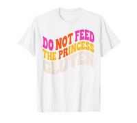 Do Not Feed The Princess Gluten Funny Gluten Free T-Shirt