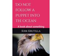 Do not follow a Puppet into the ocean: A book about something