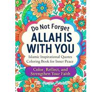 Do Not Forget Allah is With You: Islamic Inspirational Quotes Coloring Book for Inner Peace, Mindfulness, and Relaxation for Women, Adults and Teens