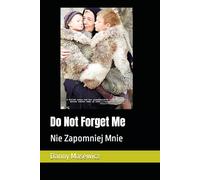 Do Not Forget Me: Nie Zapomniej Mnie (A Polish Trilogy)
