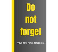Do not forget: your daily reminder journal