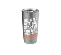 Do Not Get Me Started I Do Not Come with Brakes Stainless Steel Insulated Tumbler