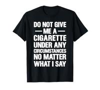 Do Not Give Me A Cigarette Bold Text Design T-Shirt