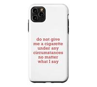 Do Not Give Me A Cigarette Under Any Circumstances No Matter Case for iPhone 11 Pro Max