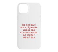 Do Not Give Me A Cigarette Under Any Circumstances No Matter Case for iPhone 14 Plus