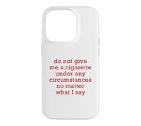 Do Not Give Me A Cigarette Under Any Circumstances No Matter Case for iPhone 14 Pro