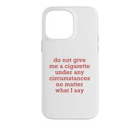 Do Not Give Me A Cigarette Under Any Circumstances No Matter Case for iPhone 14 Pro Max