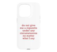 Do Not Give Me A Cigarette Under Any Circumstances No Matter Case for iPhone 15 Pro