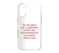 Do Not Give Me A Cigarette Under Any Circumstances No Matter Case for iPhone 17