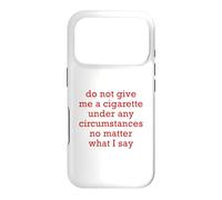 Do Not Give Me A Cigarette Under Any Circumstances No Matter Case for iPhone 17 Pro