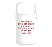 Do Not Give Me A Cigarette Under Any Circumstances No Matter Case for iPhone 17 Pro Max