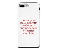 Do Not Give Me A Cigarette Under Any Circumstances No Matter Case for iPhone 7 Plus/8 Plus