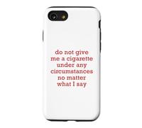 Do Not Give Me A Cigarette Under Any Circumstances No Matter Case for iPhone SE (2020) / 7/8