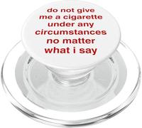 Do Not Give Me A Cigarette Under Any Circumstances No Matter PopSockets PopGrip for MagSafe
