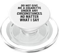 Do Not Give Me A Cigarette Under Any Circumstances Quote PopSockets PopGrip for MagSafe