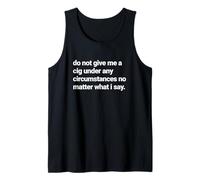 Do Not Give Me a Cigarette Under Any Circumstances, Smoker Tank Top