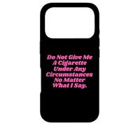Do Not Give Me A Cigarette Under Any Circumstances Women Case for iPhone 17 Pro