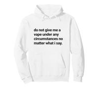 Do Not Give Me a Vape Under Any Circumstances No Matter Pullover Hoodie