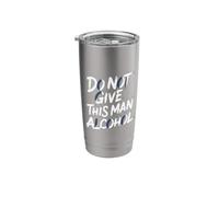 Do Not Give This Man Alcohol Warning Party Drunk - Stainless Steel Insulated Tumbler