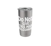 Do Not Give This Man Alcohol Warning Party Drunk - Stainless Steel Insulated Tumbler