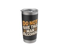 Do Not Give This Man Alcohol Warning Party Drunk |- Stainless Steel Insulated Tumbler