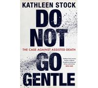 Do Not Go Gentle: The Case Against Assisted Death